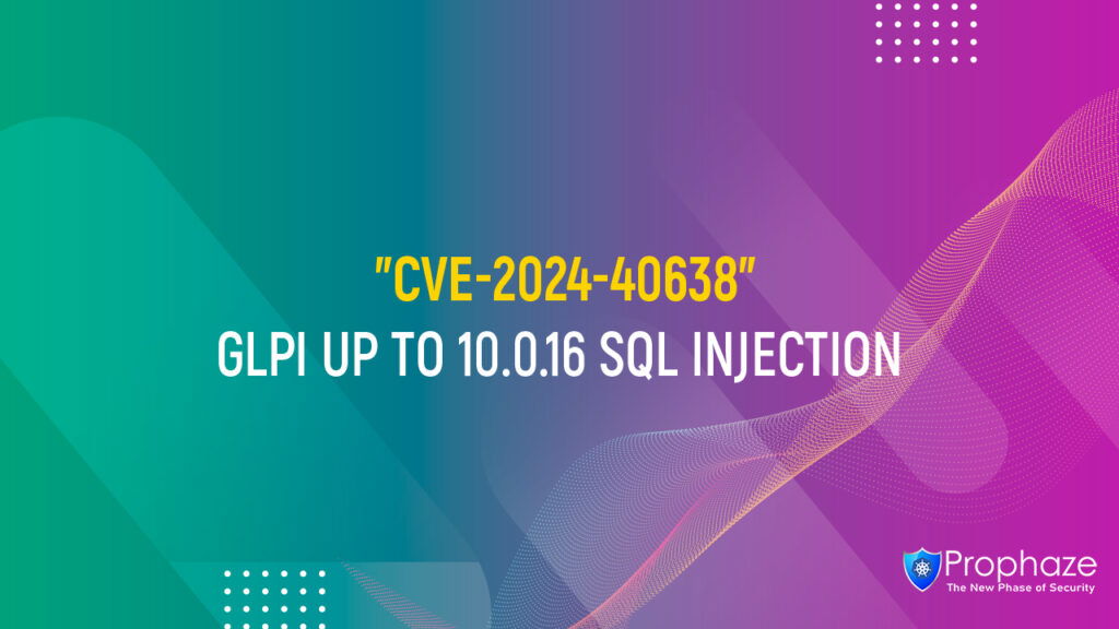 CVE-2024-40638 : GLPI UP TO 10.0.16 SQL INJECTION