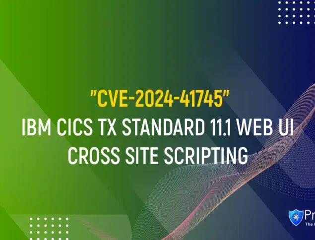 CVE-2024-41745 : IBM CICS TX STANDARD 11.1 WEB UI CROSS SITE SCRIPTING