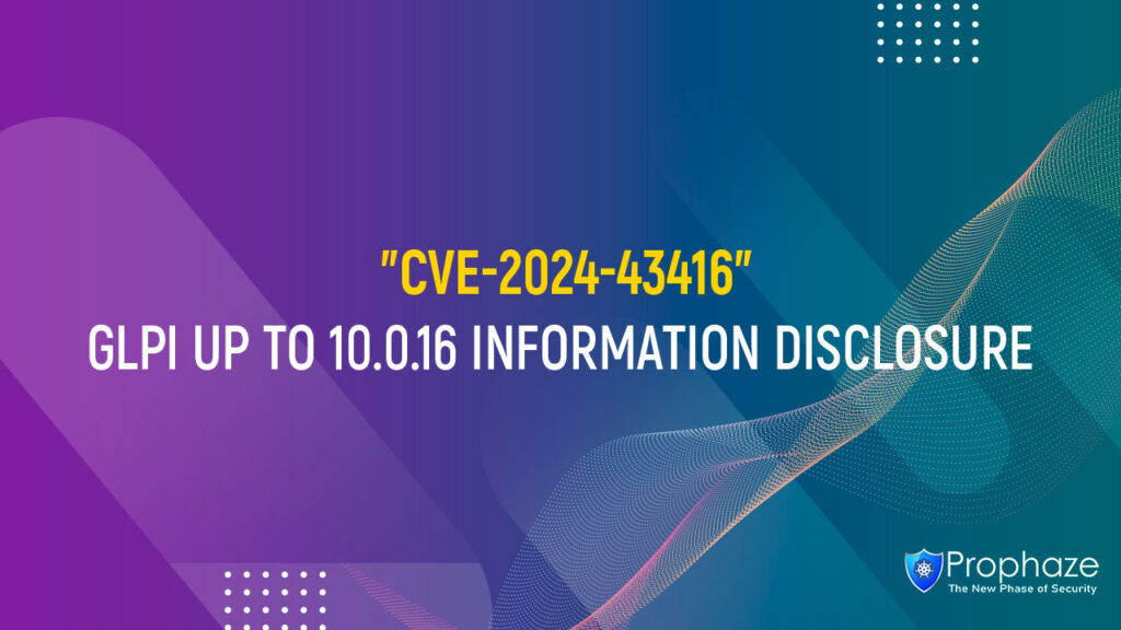 CVE-2024-43416 : GLPI UP TO 10.0.16 INFORMATION DISCLOSURE