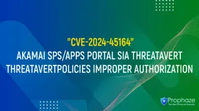 CVE-2024-45164 : AKAMAI SPS/APPS PORTAL SIA THREATAVERT THREATAVERTPOLICIES IMPROPER AUTHORIZATION