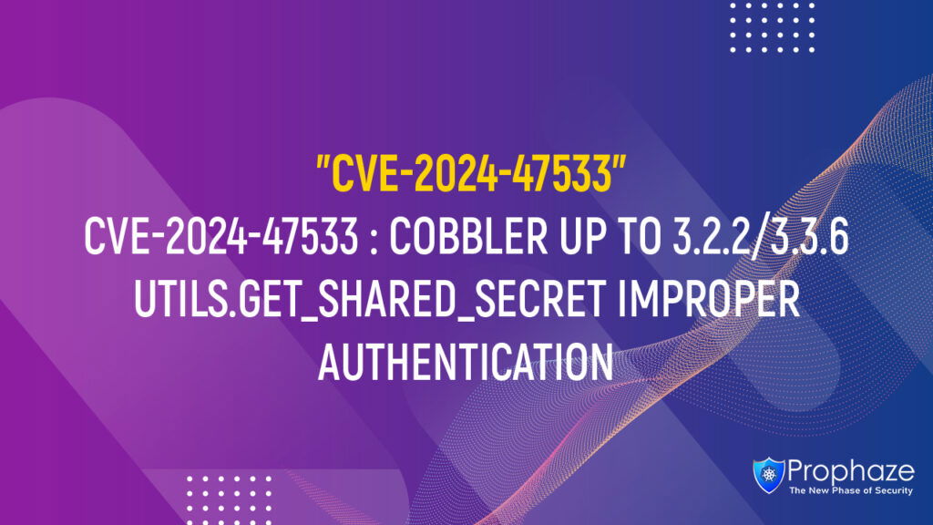 CVE-2024-47533 : COBBLER UP TO 3.2.2/3.3.6 UTILS.GET_SHARED_SECRET IMPROPER AUTHENTICATION