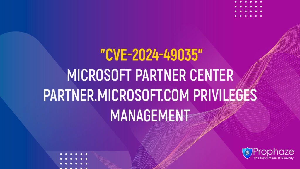 CVE-2024-49035 : MICROSOFT PARTNER CENTER PARTNER.MICROSOFT.COM PRIVILEGES MANAGEMENT