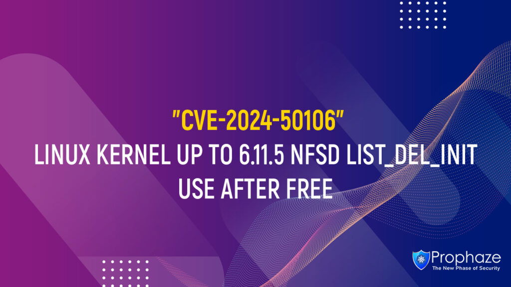 CVE-2024-50106 : LINUX KERNEL UP TO 6.11.5 NFSD LIST_DEL_INIT USE AFTER FREE