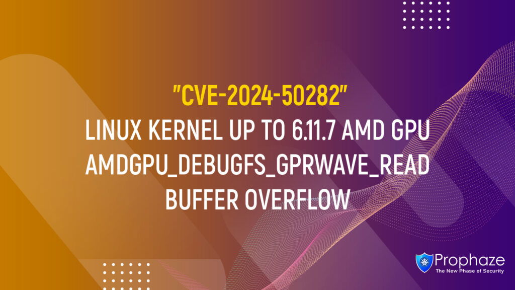 CVE-2024-50282 : LINUX KERNEL UP TO 6.11.7 AMD GPU AMDGPU_DEBUGFS_GPRWAVE_READ BUFFER OVERFLOW