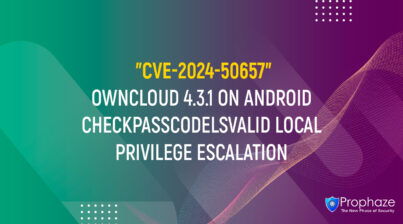 CVE-2024-50657 : OWNCLOUD 4.3.1 ON ANDROID CHECKPASSCODELSVALID LOCAL PRIVILEGE ESCALATION