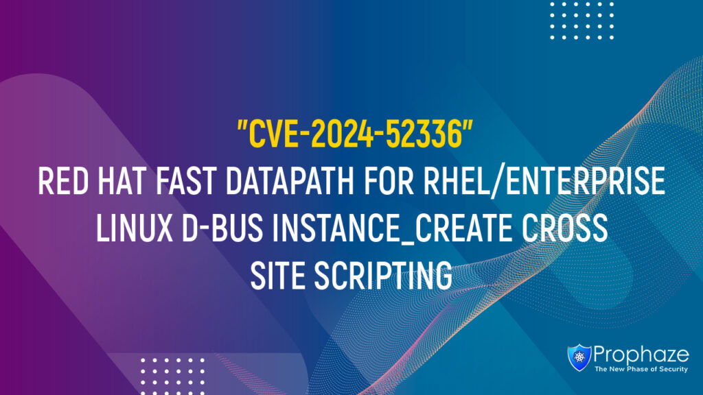 CVE-2024-52336 : RED HAT FAST DATAPATH FOR RHEL/ENTERPRISE LINUX D-BUS INSTANCE_CREATE CROSS SITE SCRIPTING