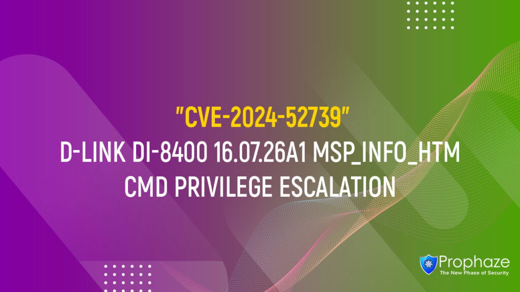 CVE-2024-52739 : D-LINK DI-8400 16.07.26A1 MSP_INFO_HTM CMD PRIVILEGE ESCALATION