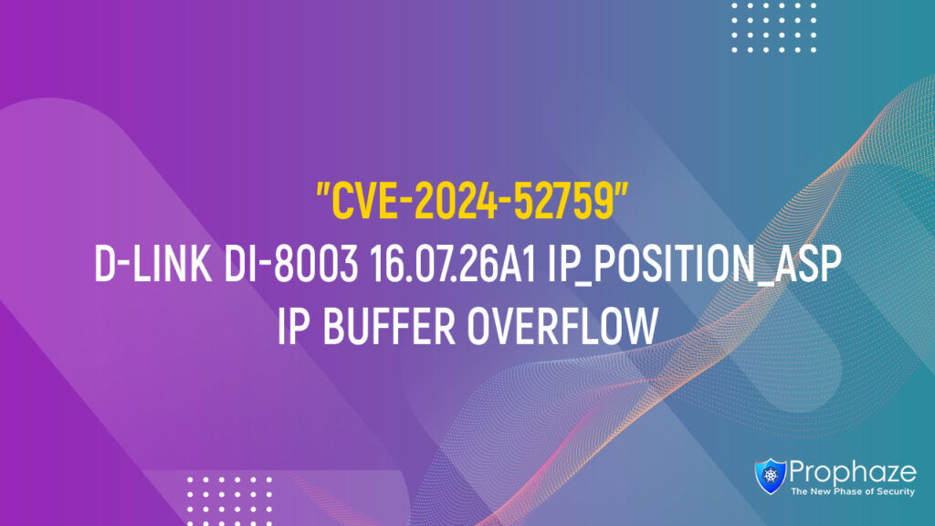 CVE-2024-52759 : D-LINK DI-8003 16.07.26A1 IP_POSITION_ASP IP BUFFER OVERFLOW