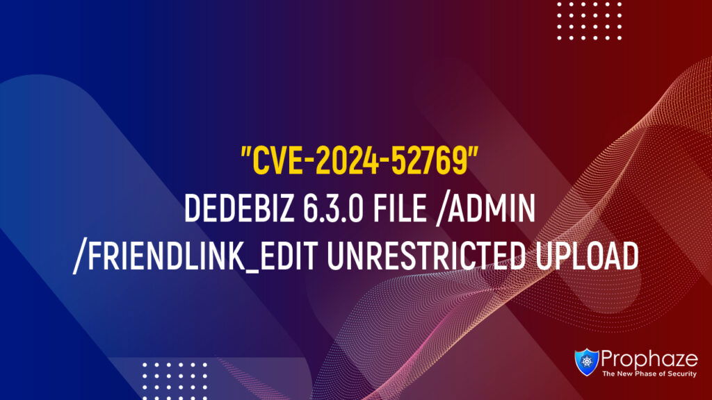 CVE-2024-52769 : DEDEBIZ 6.3.0 FILE /ADMIN/FRIENDLINK_EDIT UNRESTRICTED UPLOAD