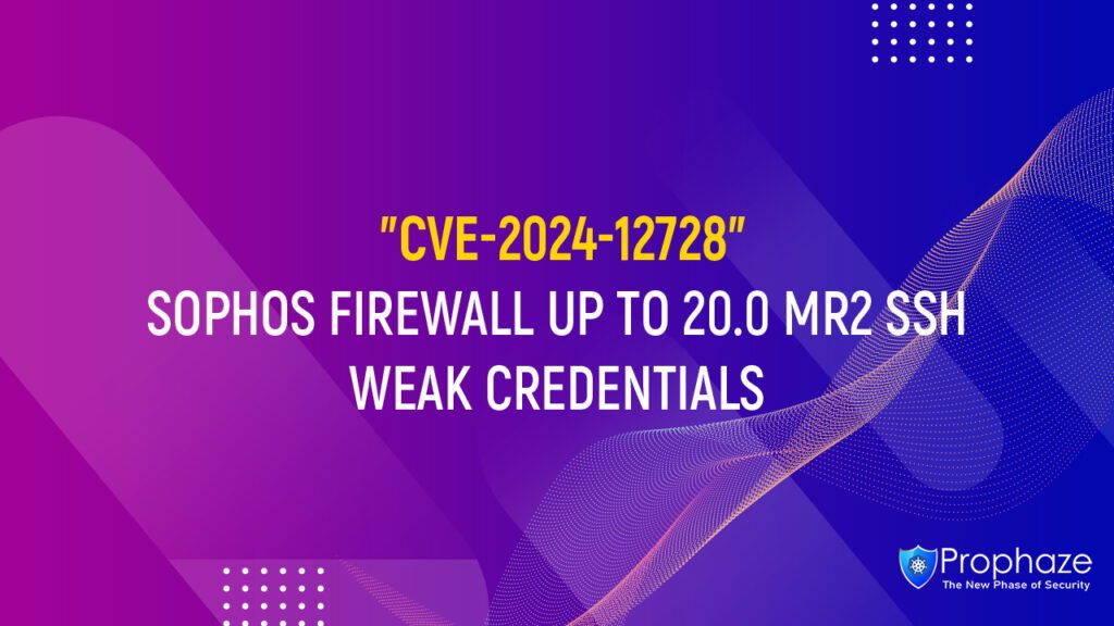 CVE-2024-12728 : SOPHOS FIREWALL UP TO 20.0 MR2 SSH WEAK CREDENTIALS