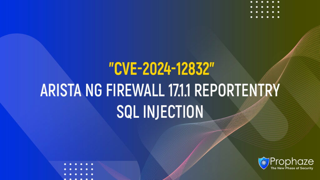 CVE-2024-12832 : ARISTA NG FIREWALL 17.1.1 REPORTENTRY SQL INJECTION