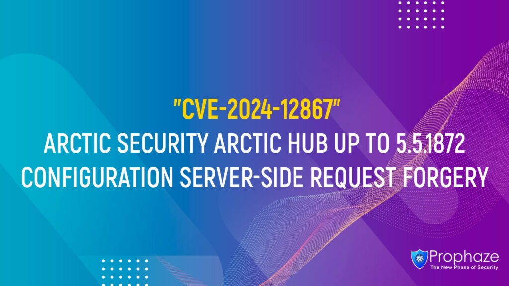 CVE-2024-12867 : ARCTIC SECURITY ARCTIC HUB UP TO 5.5.1872 CONFIGURATION SERVER-SIDE REQUEST FORGERY