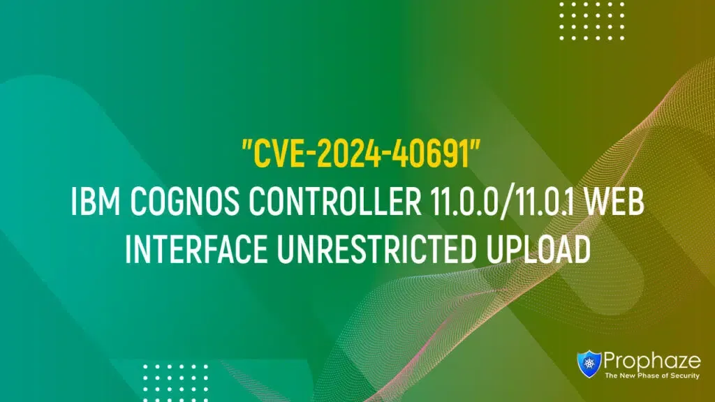 CVE-2024-40691 : IBM COGNOS CONTROLLER 11.0.0/11.0.1 WEB INTERFACE UNRESTRICTED UPLOAD