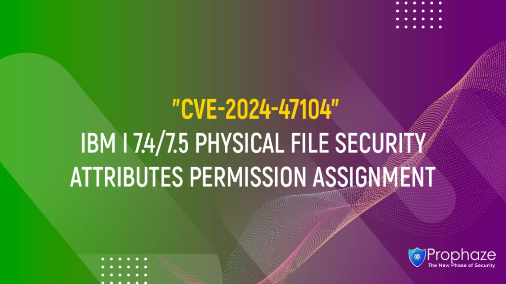 CVE-2024-47104 : IBM I 7.4/7.5 PHYSICAL FILE SECURITY ATTRIBUTES PERMISSION ASSIGNMENT