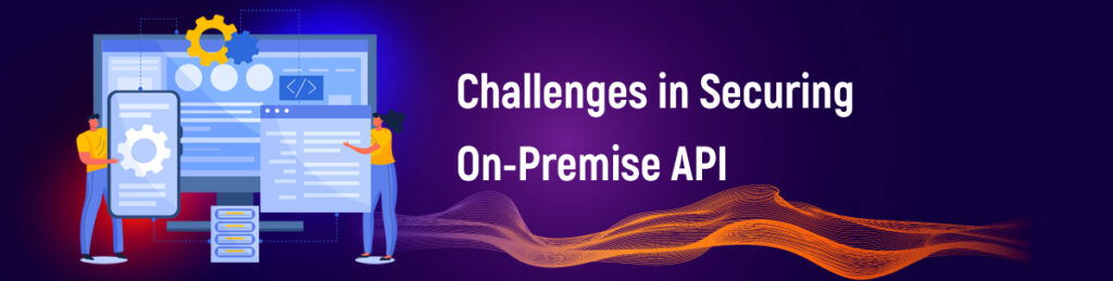 Challenges in Securing On-Premise API