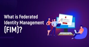 What Is Federated Identity Management (FIM)