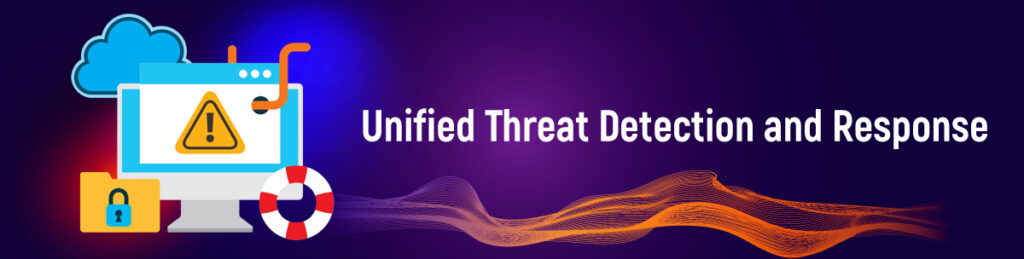 Unified Threat Detection and Response