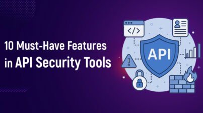 10 Must-Have Features in API Security Tools
