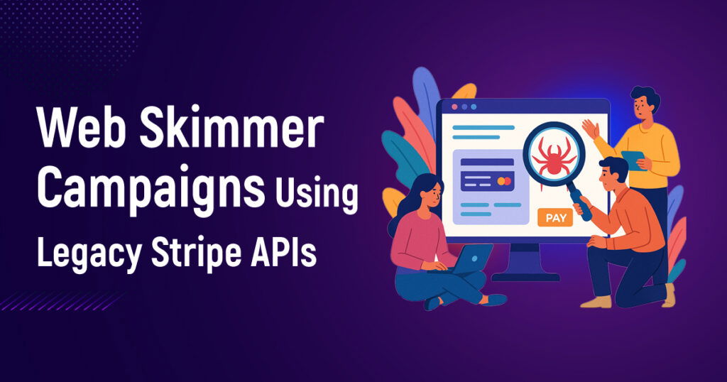 Web Skimmer Campaigns Using Legacy Stripe APIs