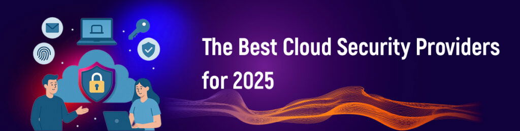 The Best Cloud Security Providers for 2025