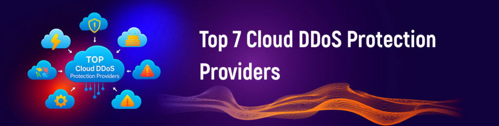 Top 7 Cloud DDoS Protection Providers