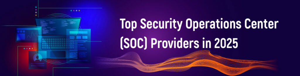 Top Security Operations Center (SOC) Providers in 2025