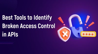 Best Tools to Identify Broken Access Control in APIs